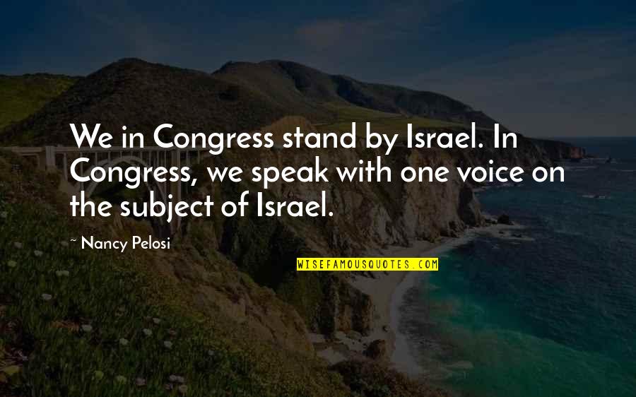 Pelosi Quotes By Nancy Pelosi: We in Congress stand by Israel. In Congress,