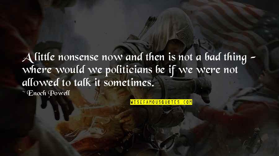Pelota Animada Quotes By Enoch Powell: A little nonsense now and then is not Pelota Animada Quotes By Enoch Powell: A little nonsense now and then is not