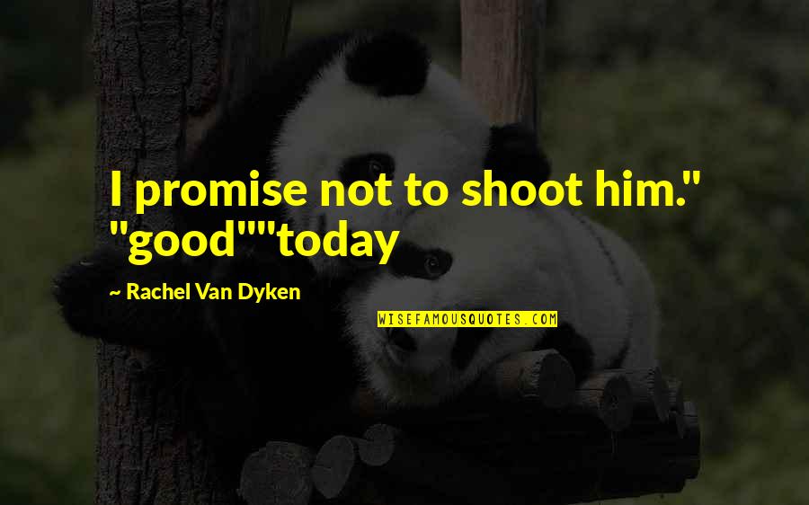 Peloton Instagram Quotes By Rachel Van Dyken: I promise not to shoot him." "good""today