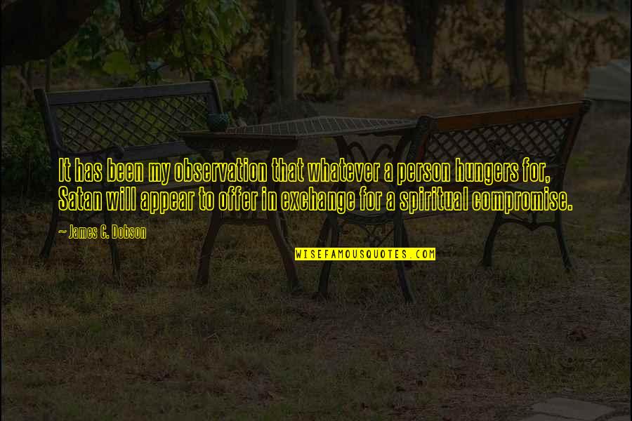 Pelser Ar Quotes By James C. Dobson: It has been my observation that whatever a Pelser Ar Quotes By James C. Dobson: It has been my observation that whatever a