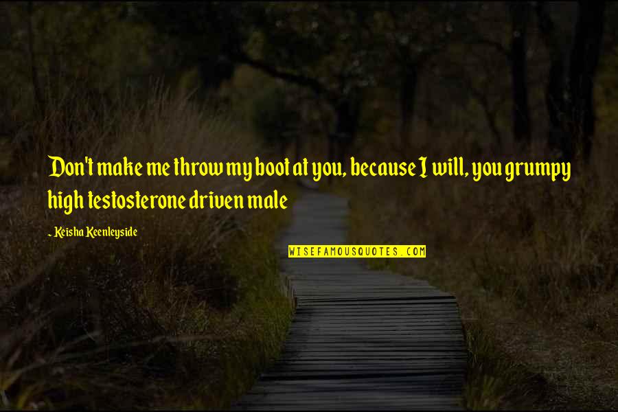 Pelson Arkansas Quotes By Keisha Keenleyside: Don't make me throw my boot at you, Pelson Arkansas Quotes By Keisha Keenleyside: Don't make me throw my boot at you,