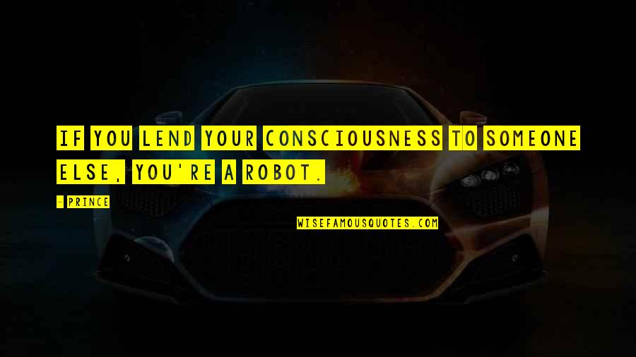 Pelson Grayson Quotes By Prince: If you lend your consciousness to someone else,