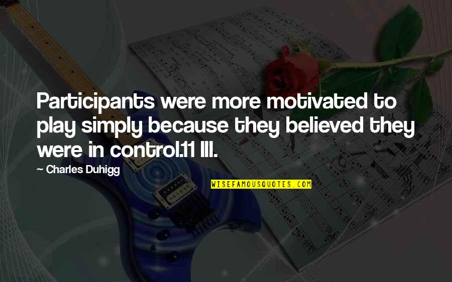 Peltast Quotes By Charles Duhigg: Participants were more motivated to play simply because
