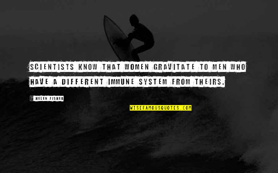 Peltate Quotes By Helen Fisher: Scientists know that women gravitate to men who Peltate Quotes By Helen Fisher: Scientists know that women gravitate to men who