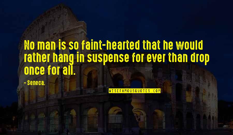 Peltatum Quotes By Seneca.: No man is so faint-hearted that he would Peltatum Quotes By Seneca.: No man is so faint-hearted that he would