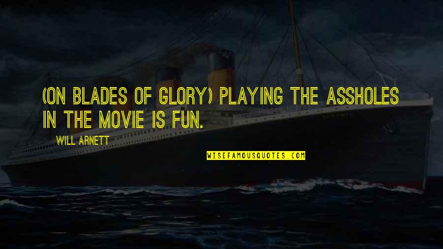 Peltatum Quotes By Will Arnett: (on Blades of Glory) Playing the assholes in