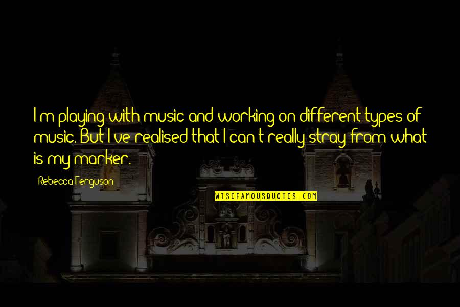 Pelting Knives Quotes By Rebecca Ferguson: I'm playing with music and working on different Pelting Knives Quotes By Rebecca Ferguson: I'm playing with music and working on different