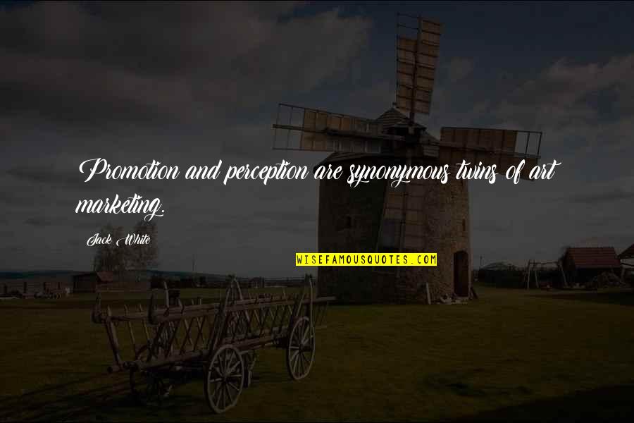 Peltings Quotes By Jack White: Promotion and perception are synonymous twins of art