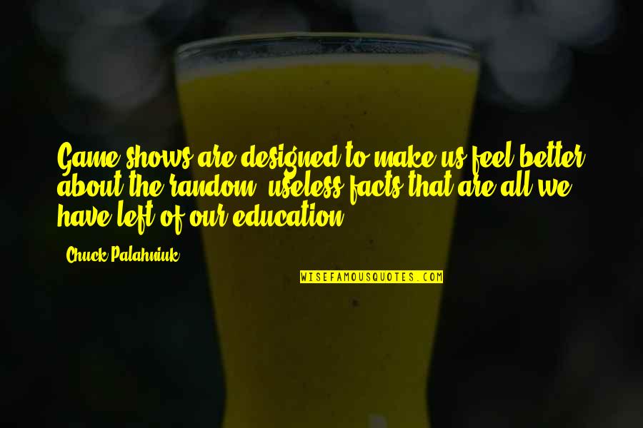 Peltzer Winery Quotes By Chuck Palahniuk: Game shows are designed to make us feel Peltzer Winery Quotes By Chuck Palahniuk: Game shows are designed to make us feel