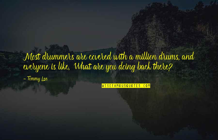 Pelukan Hangat Quotes By Tommy Lee: Most drummers are covered with a million drums, Pelukan Hangat Quotes By Tommy Lee: Most drummers are covered with a million drums,
