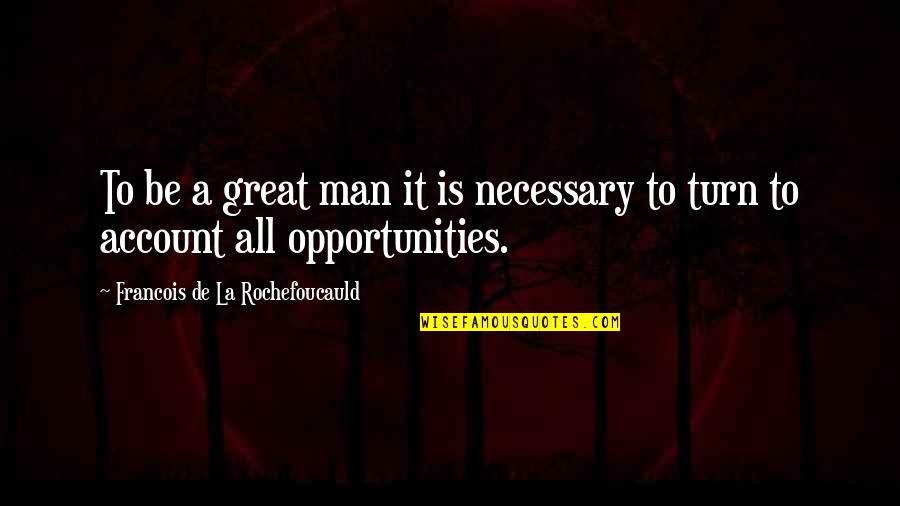 Pelukan Manja Quotes By Francois De La Rochefoucauld: To be a great man it is necessary