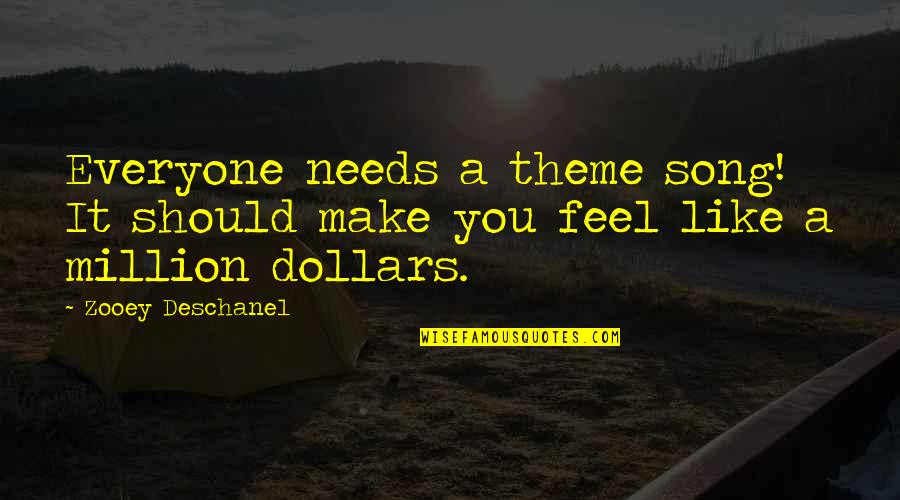 Pelukan Teman Quotes By Zooey Deschanel: Everyone needs a theme song! It should make
