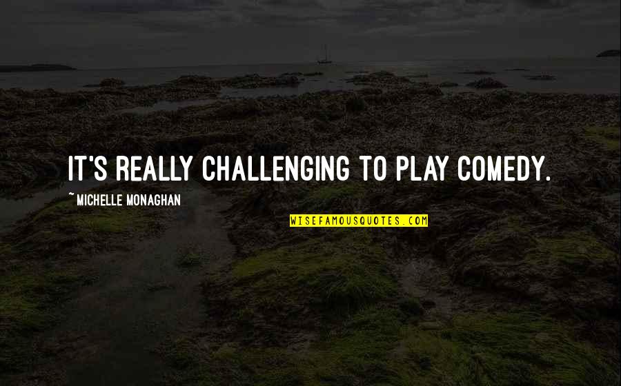 Pelumi In Jenifas Diary Quotes By Michelle Monaghan: It's really challenging to play comedy. Pelumi In Jenifas Diary Quotes By Michelle Monaghan: It's really challenging to play comedy.