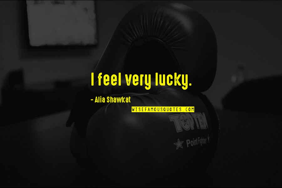 Pelurus Quotes By Alia Shawkat: I feel very lucky. Pelurus Quotes By Alia Shawkat: I feel very lucky.