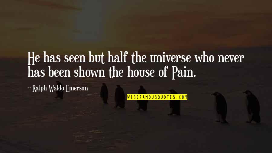 Pelvises Quotes By Ralph Waldo Emerson: He has seen but half the universe who