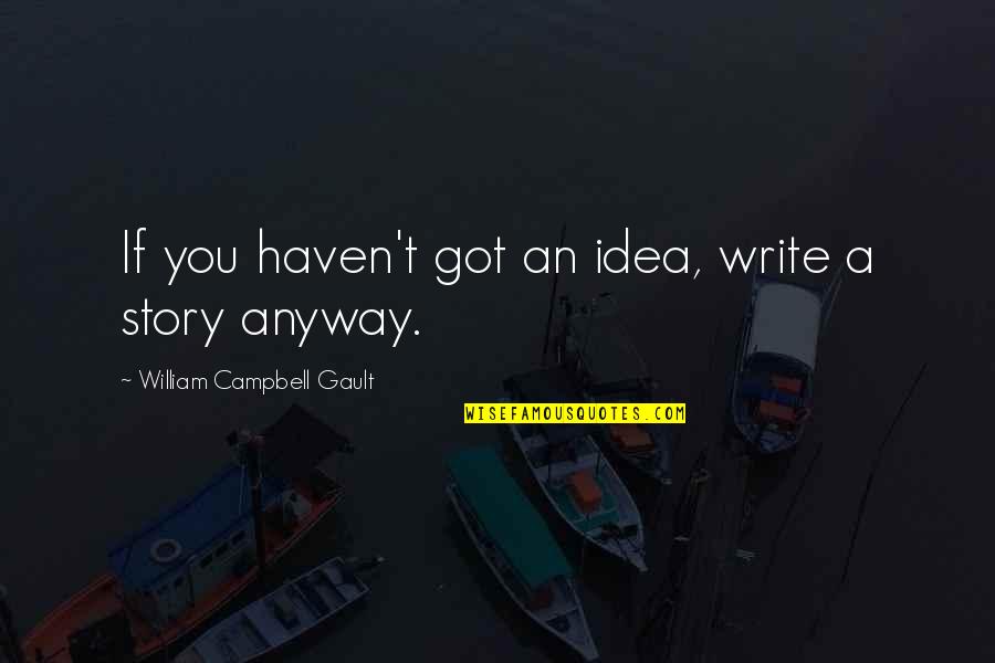 Pelzar Chester Quotes By William Campbell Gault: If you haven't got an idea, write a