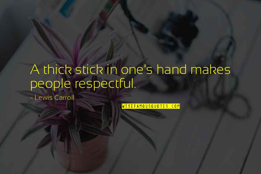 Pelzman Design Quotes By Lewis Carroll: A thick stick in one's hand makes people
