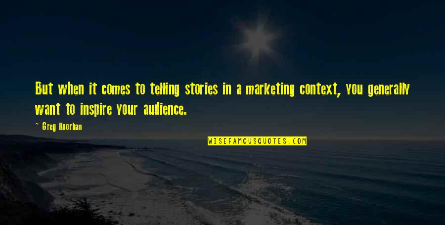 Pelzmann Quotes By Greg Koorhan: But when it comes to telling stories in