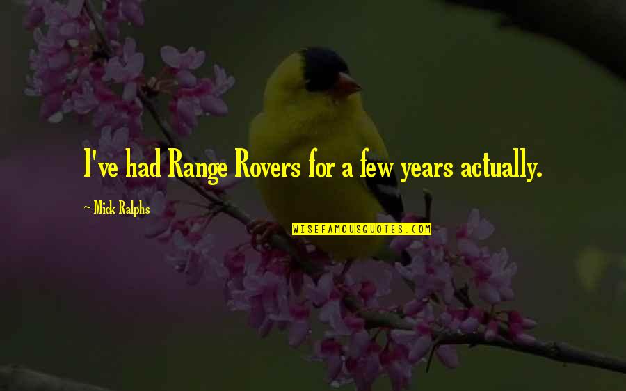 Pema Chodron Groundlessness Quote Quotes By Mick Ralphs: I've had Range Rovers for a few years