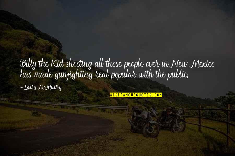 Pema Chodron Kindness Quotes By Larry McMurtry: Billy the Kid shooting all those people over Pema Chodron Kindness Quotes By Larry McMurtry: Billy the Kid shooting all those people over
