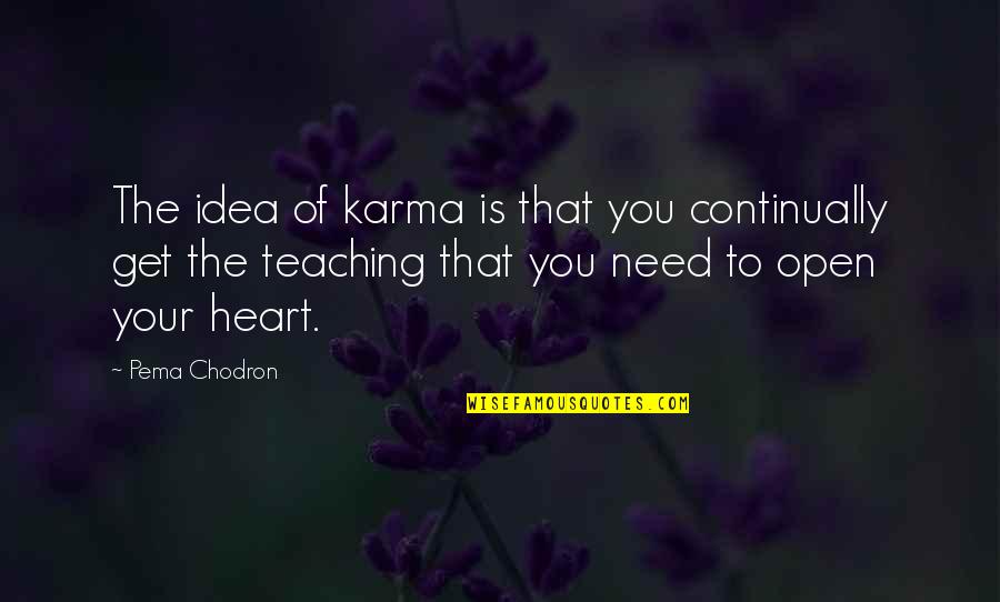 Pema Quotes By Pema Chodron: The idea of karma is that you continually