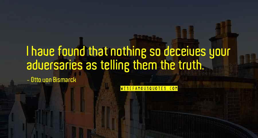 Pemakaian Tanda Quotes By Otto Von Bismarck: I have found that nothing so deceives your Pemakaian Tanda Quotes By Otto Von Bismarck: I have found that nothing so deceives your