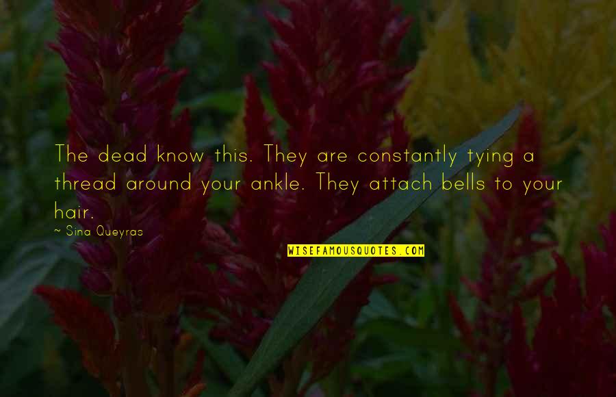Pemakaian Tanda Quotes By Sina Queyras: The dead know this. They are constantly tying Pemakaian Tanda Quotes By Sina Queyras: The dead know this. They are constantly tying