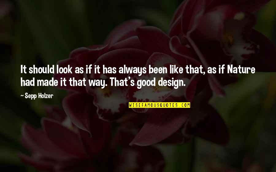 Pemasukan Dan Quotes By Sepp Holzer: It should look as if it has always Pemasukan Dan Quotes By Sepp Holzer: It should look as if it has always