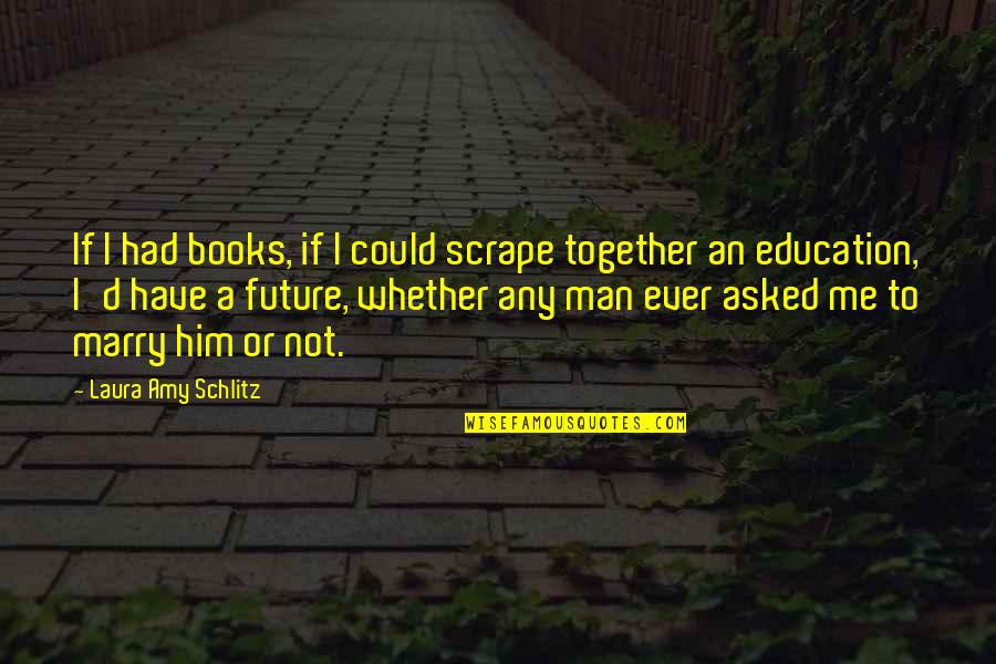 Pembacaan Ekg Quotes By Laura Amy Schlitz: If I had books, if I could scrape Pembacaan Ekg Quotes By Laura Amy Schlitz: If I had books, if I could scrape