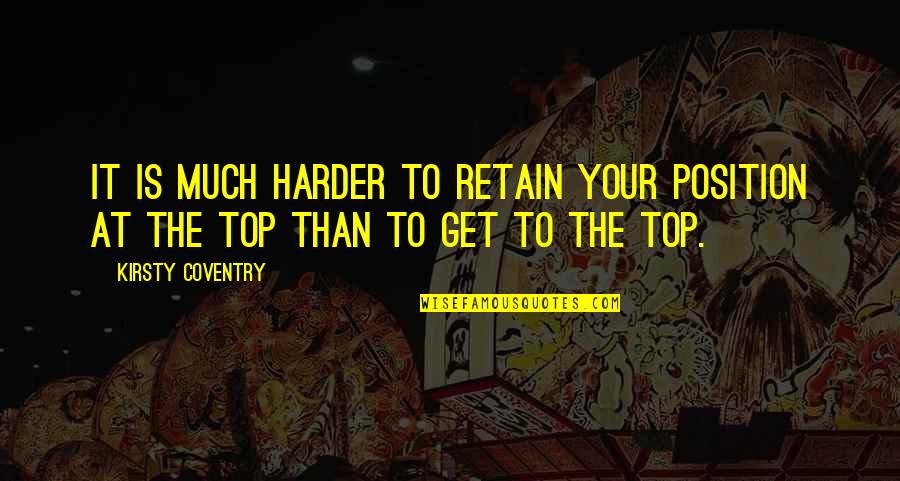 Pembacaan Kitab Quotes By Kirsty Coventry: It is much harder to retain your position