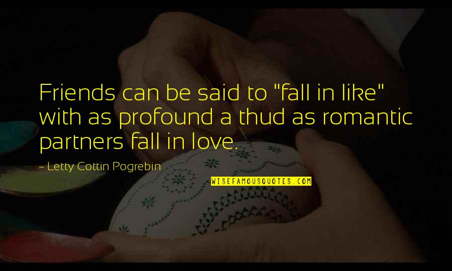 Pembalasan Cinta Quotes By Letty Cottin Pogrebin: Friends can be said to "fall in like" Pembalasan Cinta Quotes By Letty Cottin Pogrebin: Friends can be said to "fall in like"