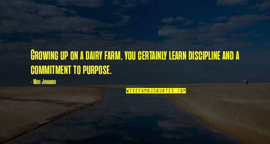 Pembalasan Nyi Quotes By Mike Johanns: Growing up on a dairy farm, you certainly