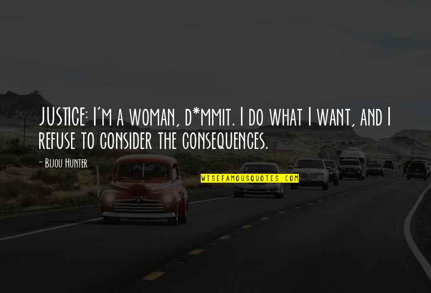 Pembalut Hadiah Quotes By Bijou Hunter: JUSTICE: I'm a woman, d*mmit. I do what Pembalut Hadiah Quotes By Bijou Hunter: JUSTICE: I'm a woman, d*mmit. I do what