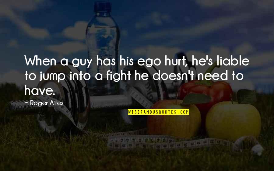Pembalut Hadiah Quotes By Roger Ailes: When a guy has his ego hurt, he's Pembalut Hadiah Quotes By Roger Ailes: When a guy has his ego hurt, he's