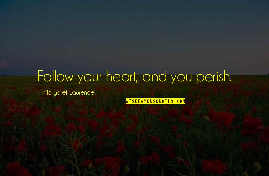 Pembantaian Talangsari Quotes By Margaret Laurence: Follow your heart, and you perish.