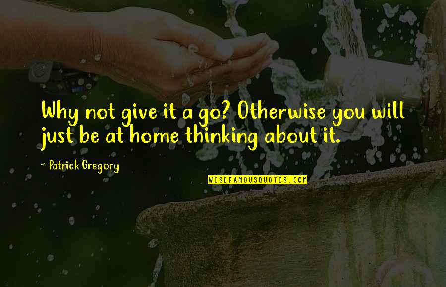 Pembantu Pendaftaran Quotes By Patrick Gregory: Why not give it a go? Otherwise you