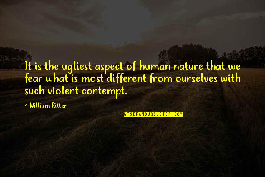 Pembebasan Lahan Quotes By William Ritter: It is the ugliest aspect of human nature Pembebasan Lahan Quotes By William Ritter: It is the ugliest aspect of human nature
