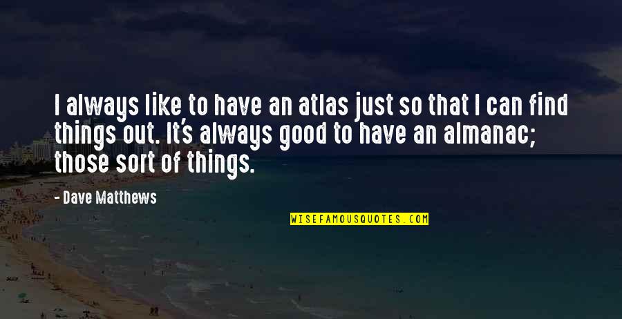 Pembebasan Pajak Quotes By Dave Matthews: I always like to have an atlas just