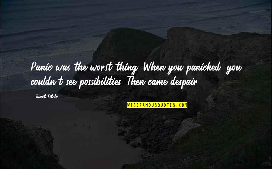 Pembebasan Pajak Quotes By Janet Fitch: Panic was the worst thing. When you panicked,