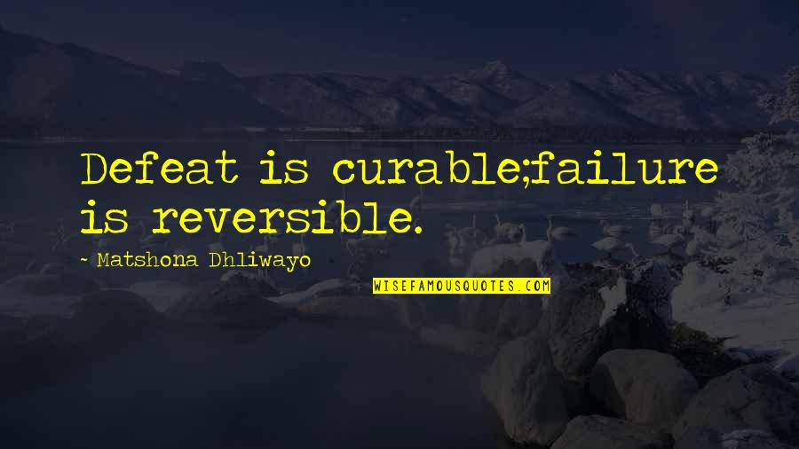 Pembentukan Kelompok Quotes By Matshona Dhliwayo: Defeat is curable;failure is reversible. Pembentukan Kelompok Quotes By Matshona Dhliwayo: Defeat is curable;failure is reversible.