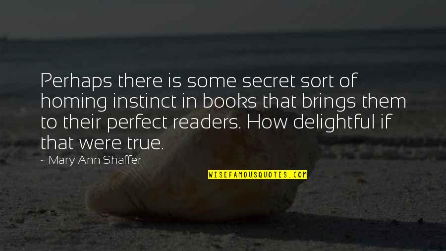 Pembentukan Peraturan Quotes By Mary Ann Shaffer: Perhaps there is some secret sort of homing