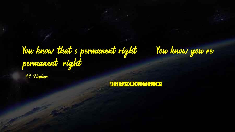 Pemberani Quotes By S.C. Stephens: You know that's permanent right?" ... "You know