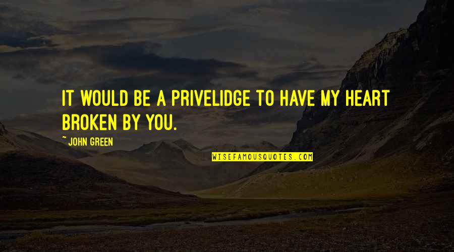 Pemberian Tata Quotes By John Green: It would be a privelidge to have my