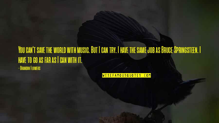 Pemberly Quotes By Brandon Flowers: You can't save the world with music. But Pemberly Quotes By Brandon Flowers: You can't save the world with music. But