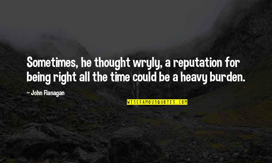 Pemberly Quotes By John Flanagan: Sometimes, he thought wryly, a reputation for being Pemberly Quotes By John Flanagan: Sometimes, he thought wryly, a reputation for being
