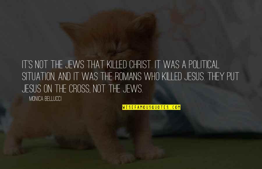 Pemberontakan Apra Quotes By Monica Bellucci: It's not the Jews that killed Christ. It Pemberontakan Apra Quotes By Monica Bellucci: It's not the Jews that killed Christ. It