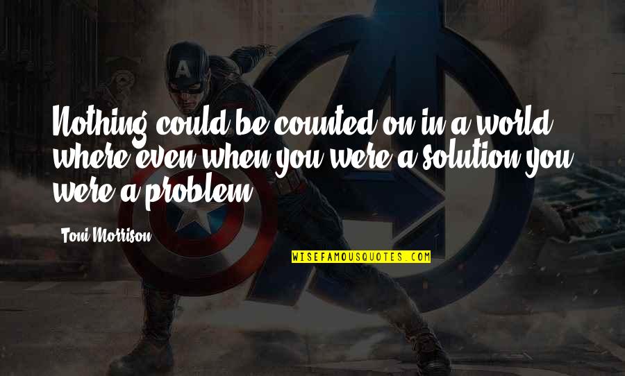 Pemberontakan Darul Quotes By Toni Morrison: Nothing could be counted on in a world Pemberontakan Darul Quotes By Toni Morrison: Nothing could be counted on in a world