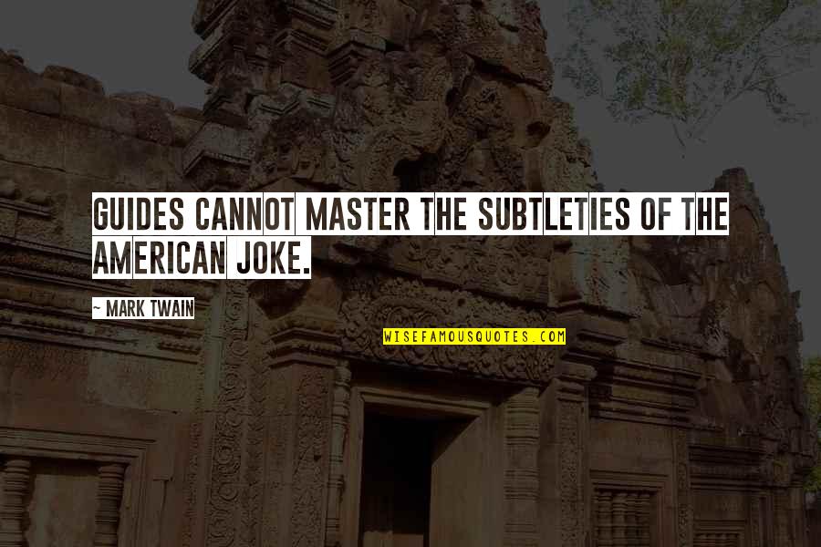 Pemberton's Quotes By Mark Twain: Guides cannot master the subtleties of the American