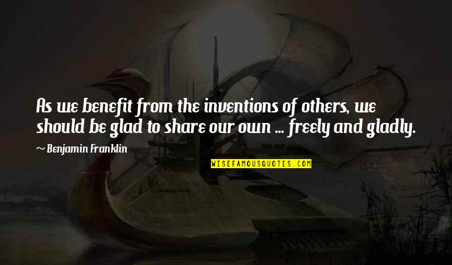 Pembesaran Quotes By Benjamin Franklin: As we benefit from the inventions of others, Pembesaran Quotes By Benjamin Franklin: As we benefit from the inventions of others,