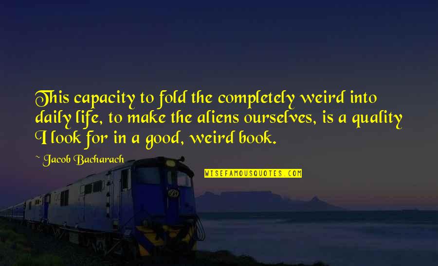 Pembicaraan Firza Quotes By Jacob Bacharach: This capacity to fold the completely weird into Pembicaraan Firza Quotes By Jacob Bacharach: This capacity to fold the completely weird into
